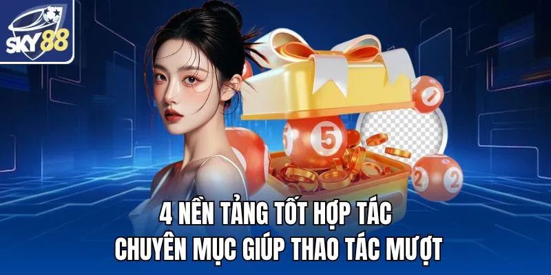 4 nền tảng tốt hợp tác chuyên mục giúp thao tác mượt