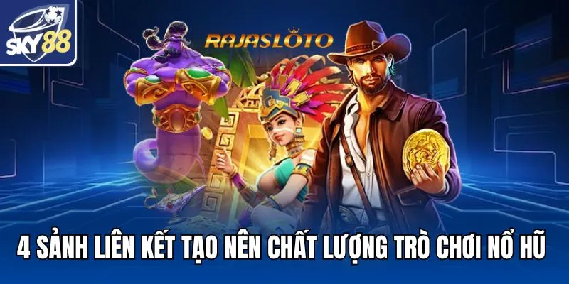 4 sảnh liên kết tạo nên chất lượng trò chơi nổ hũ
