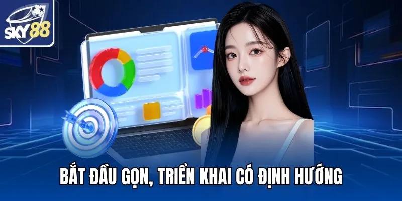 Bắt đầu gọn, triển khai có định hướng
