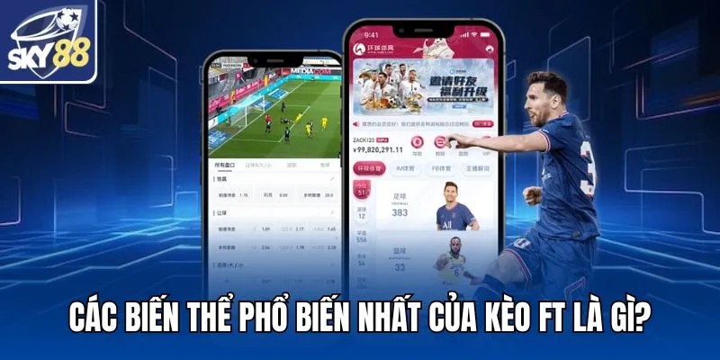 Các biến thể phổ biến nhất của kèo FT là gì?