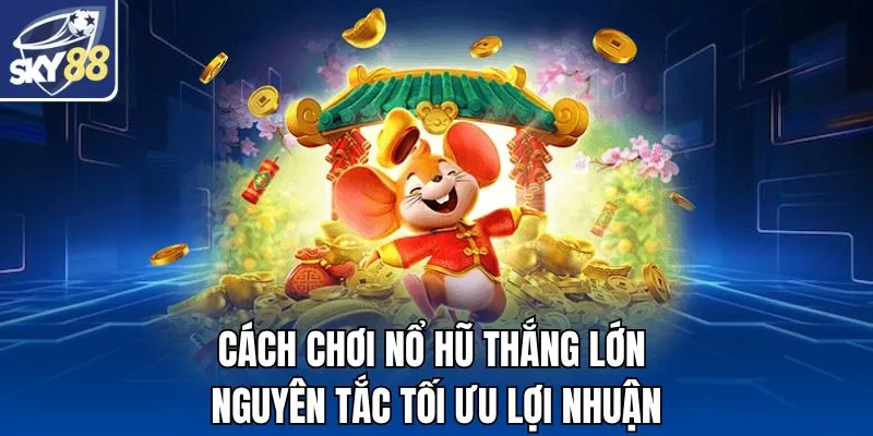 Cách Chơi Nổ Hũ Thắng Lớn