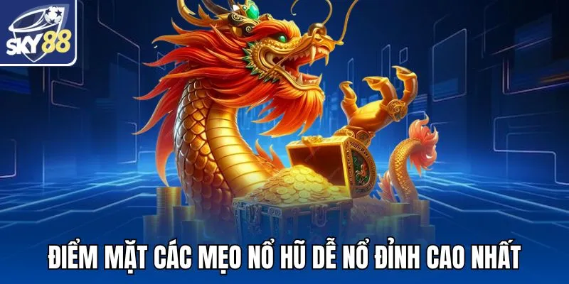 Điểm mặt các mẹo nổ hũ dễ nổ đỉnh cao nhất