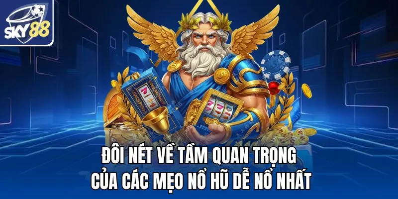 Đôi nét về tầm quan trọng của các mẹo nổ hũ dễ nổ nhất