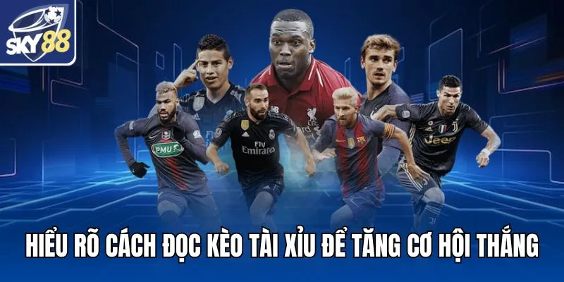 Hiểu rõ cách đọc kèo Tài Xỉu để tăng cơ hội thắng