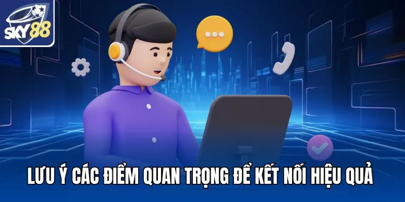 Lưu ý các điểm quan trọng để kết nối hiệu quả