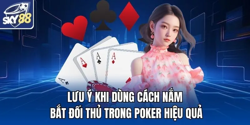 Lưu ý khi dùng cách nắm bắt đối thủ trong Poker hiệu quả