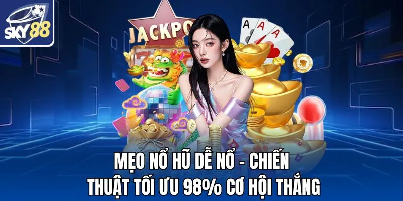 Mẹo Nổ Hũ Dễ Nổ