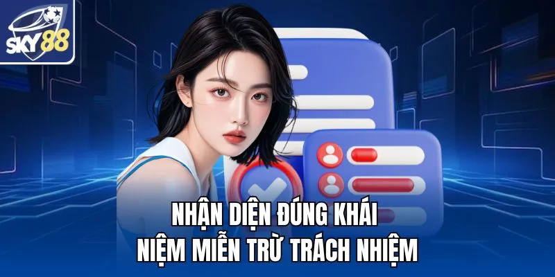 Nhận diện đúng khái niệm miễn trừ trách nhiệm