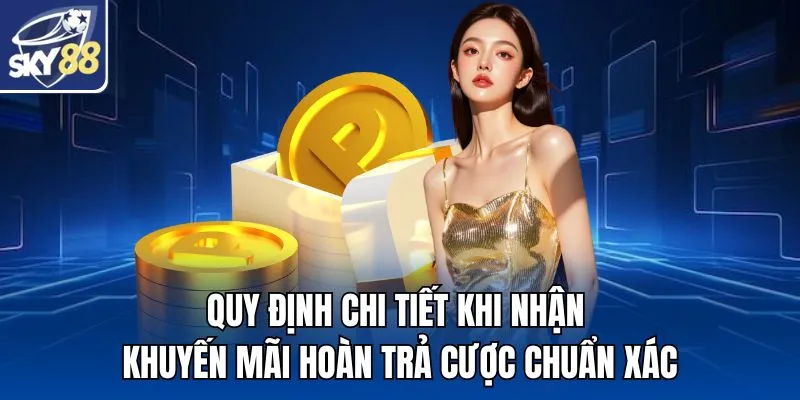 Quy định chi tiết khi nhận khuyến mãi hoàn trả cược chuẩn xác